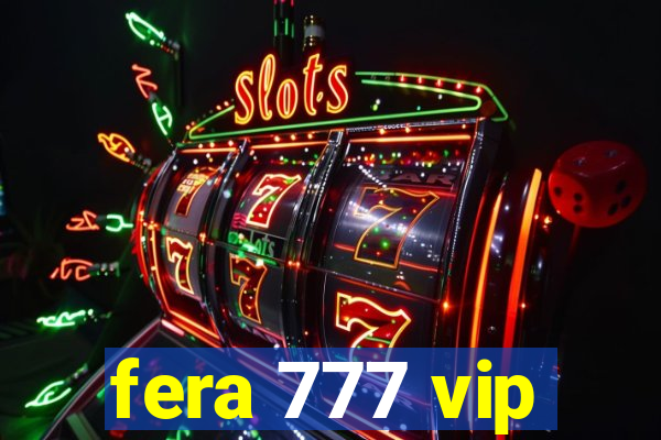 fera 777 vip