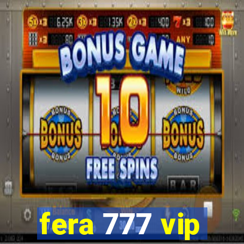 fera 777 vip