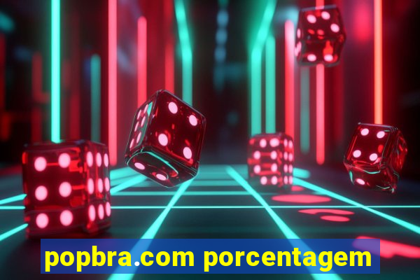 popbra.com porcentagem