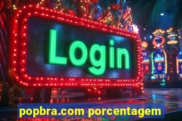 popbra.com porcentagem