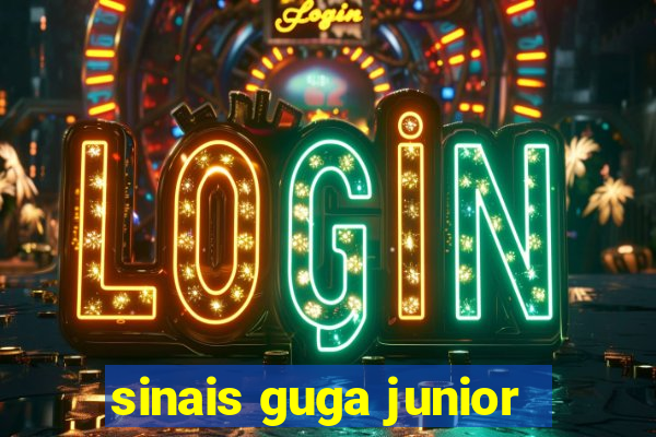 sinais guga junior