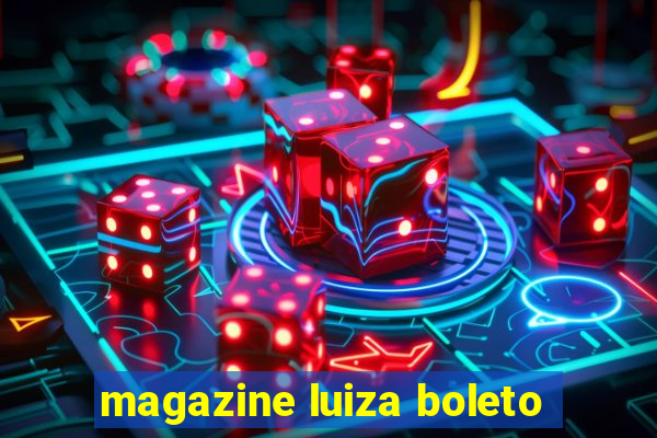 magazine luiza boleto