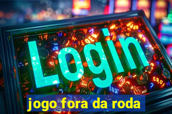 jogo fora da roda