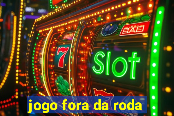 jogo fora da roda