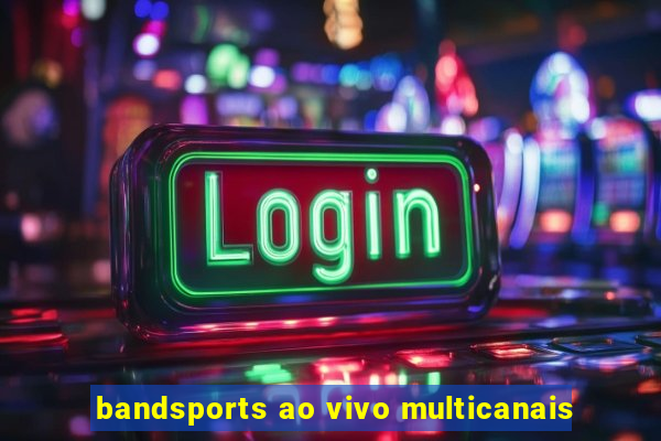 bandsports ao vivo multicanais