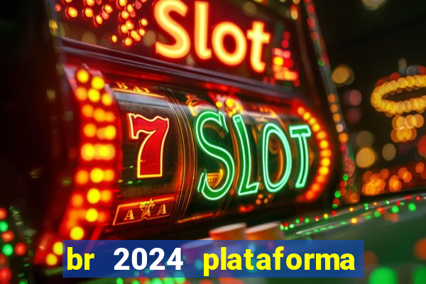 br 2024 plataforma de jogos