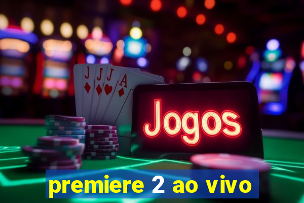 premiere 2 ao vivo