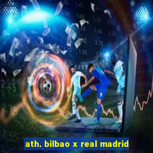 ath. bilbao x real madrid