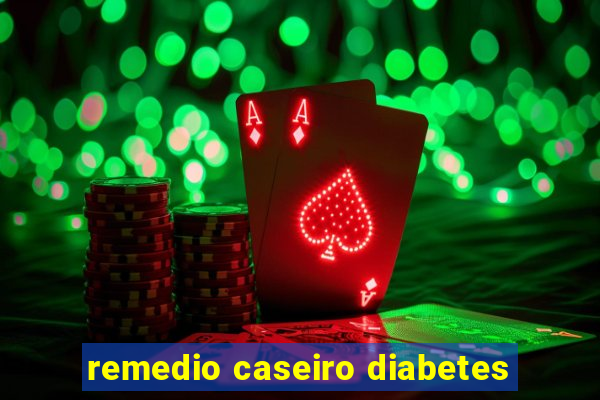 remedio caseiro diabetes