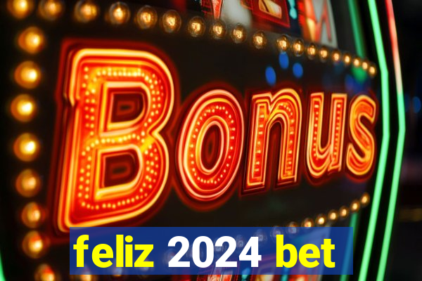 feliz 2024 bet