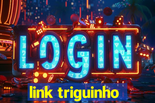 link triguinho