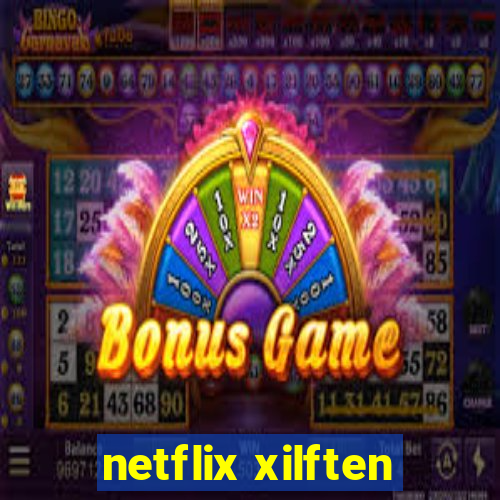 netflix xilften