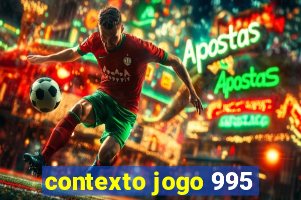 contexto jogo 995