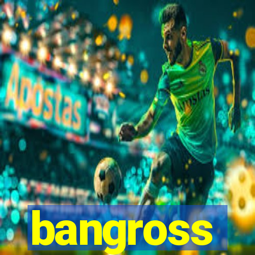 bangross