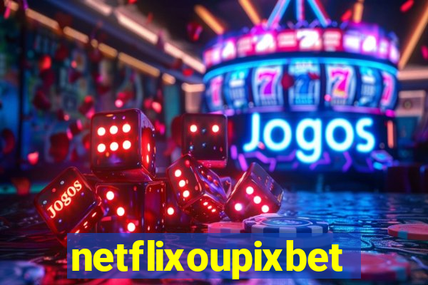 netflixoupixbet