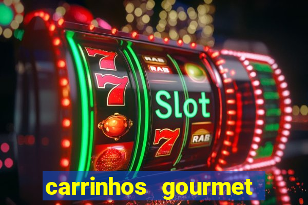 carrinhos gourmet para festas