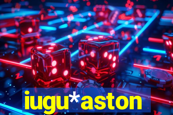 iugu*aston