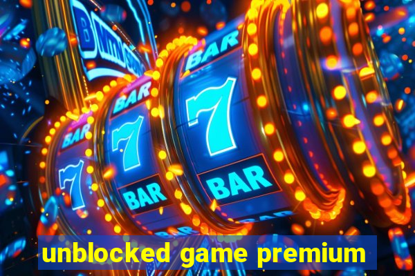 unblocked game premium