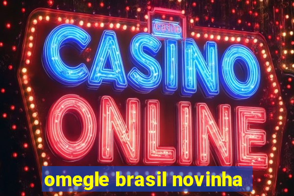 omegle brasil novinha