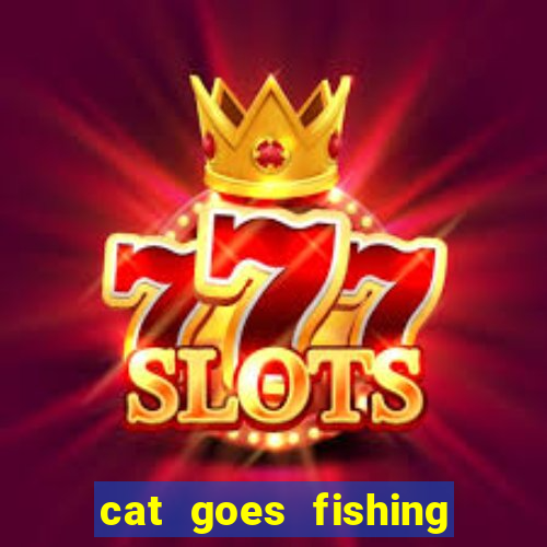 cat goes fishing free download