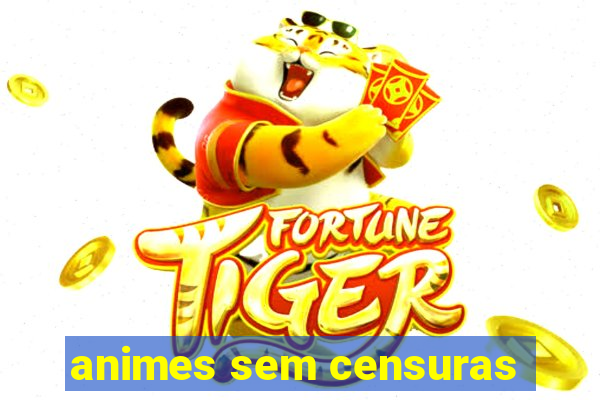 animes sem censuras