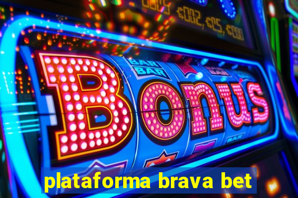 plataforma brava bet