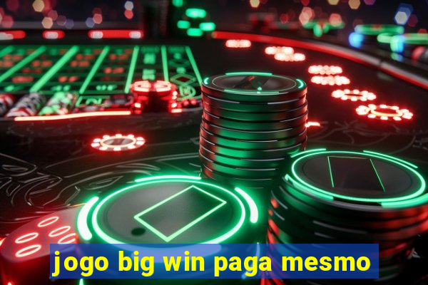 jogo big win paga mesmo