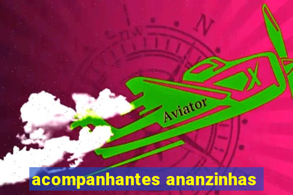 acompanhantes ananzinhas