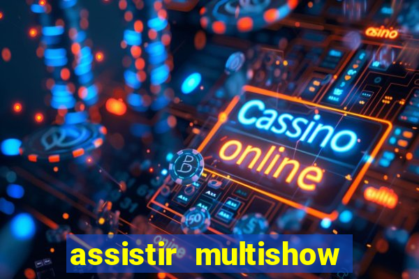 assistir multishow ao vivo gratis