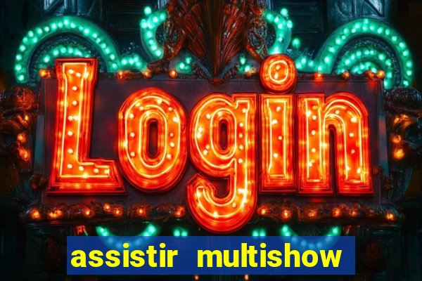 assistir multishow ao vivo gratis