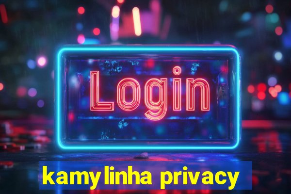 kamylinha privacy