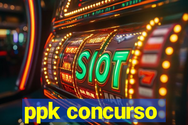 ppk concurso