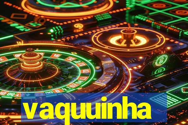 vaquuinha