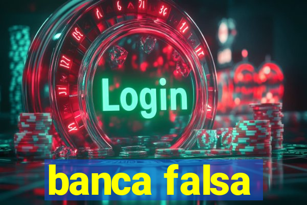 banca falsa