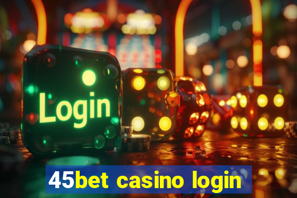 45bet casino login