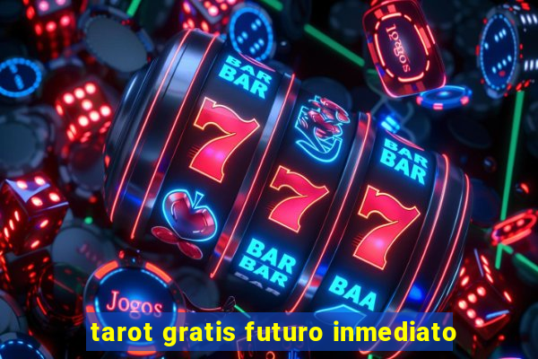 tarot gratis futuro inmediato