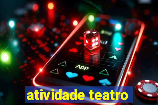 atividade teatro