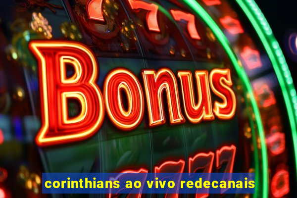 corinthians ao vivo redecanais