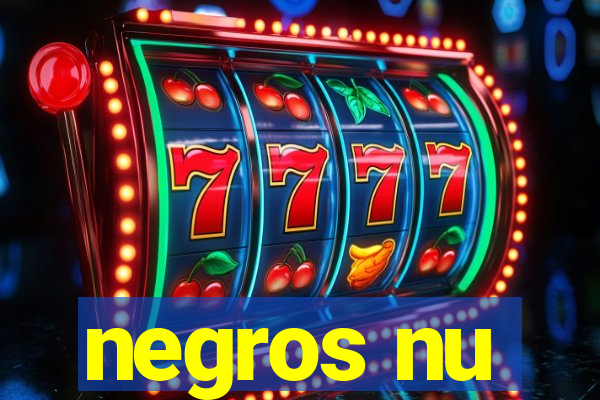 negros nu