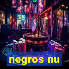 negros nu