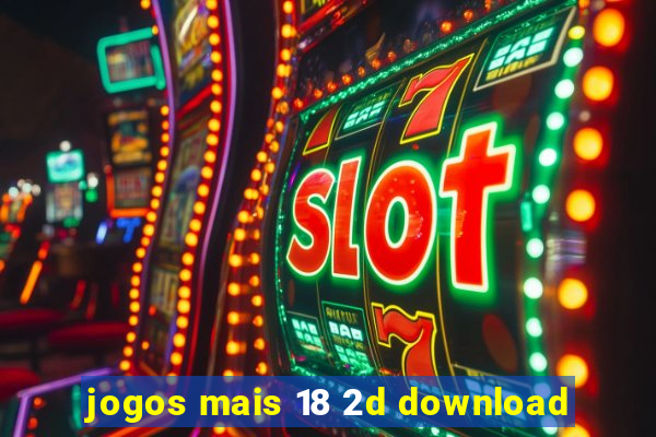 jogos mais 18 2d download