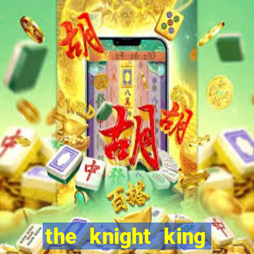 the knight king who returned with a god 1