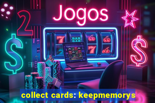 collect cards: keepmemorys