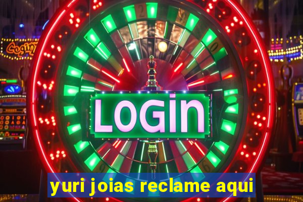 yuri joias reclame aqui