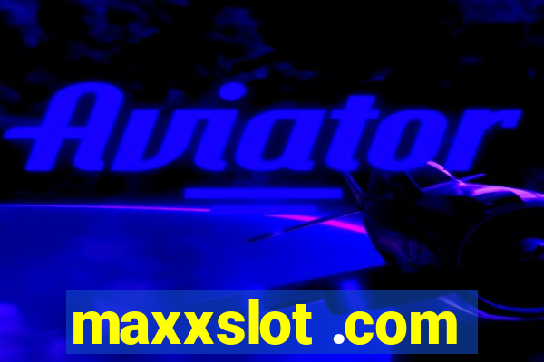 maxxslot .com