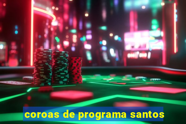 coroas de programa santos