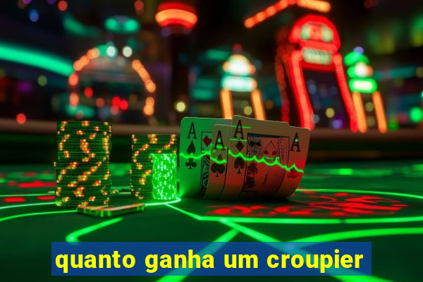 quanto ganha um croupier