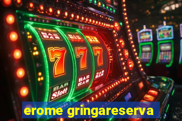 erome gringareserva