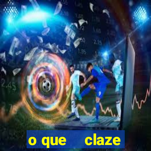 o que    claze