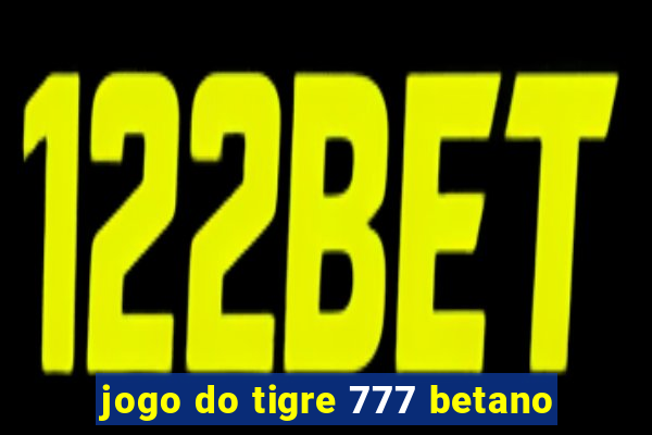 jogo do tigre 777 betano